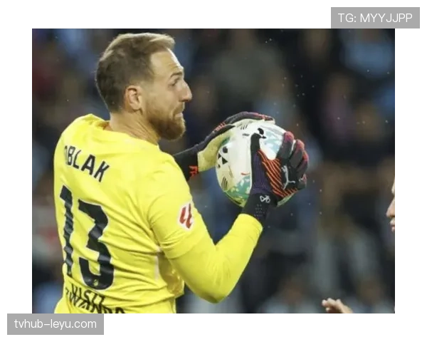 奥布拉克:超低失误与极致稳定的顶级门将解析 奥布拉克:超低失误与极致稳定的顶级门将解析